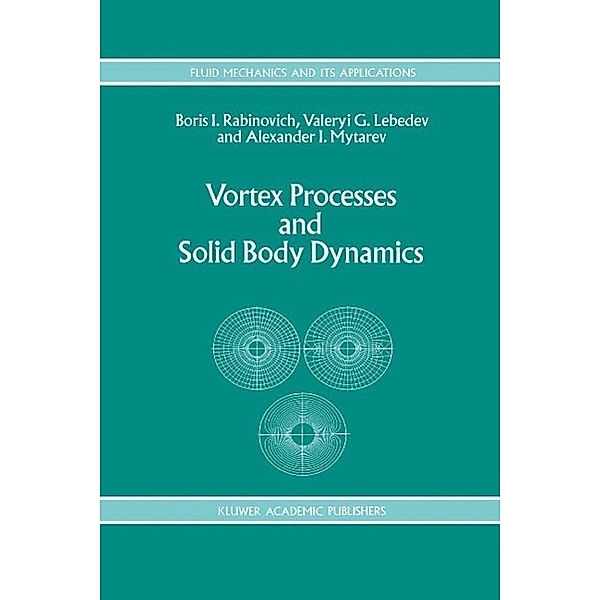 Vortex Processes and Solid Body Dynamics / Fluid Mechanics and Its Applications Bd.25, B. Rabinovich, A. I. Lebedev, A. I. Mytarev