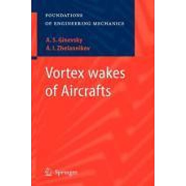 Vortex wakes of Aircrafts / Foundations of Engineering Mechanics, A. S. Ginevsky, A. I. Zhelannikov