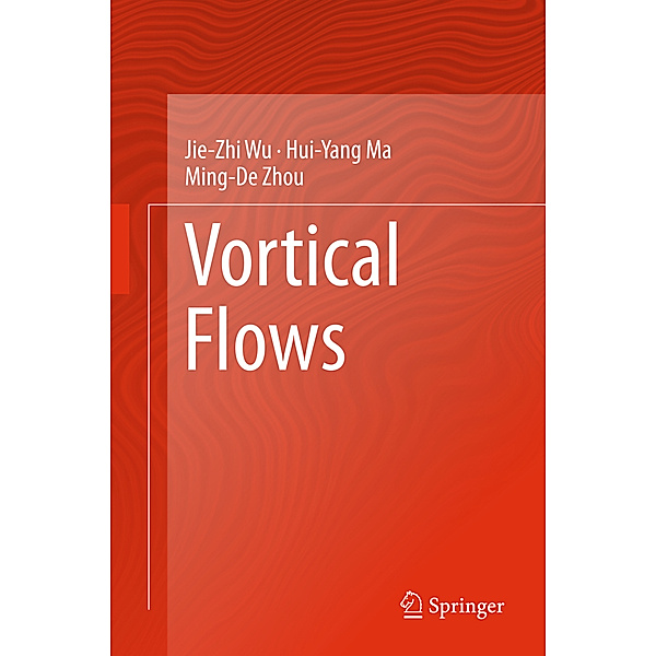 Vortical Flows, Jie-Zhi Wu, Hui-Yang Ma, Ming-De Zhou