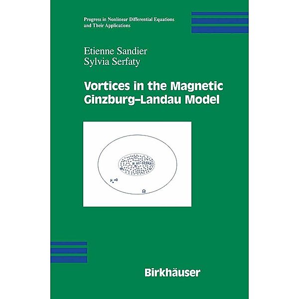 Vortices in the Magnetic Ginzburg-Landau Model / Progress in Nonlinear Differential Equations and Their Applications Bd.70, Etienne Sandier, Sylvia Serfaty