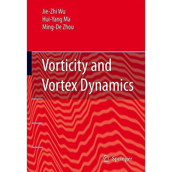 Vorticity and Vortex Dynamics, Jie-Zhi Wu, Hui-yang Ma, M.-D. Zhou