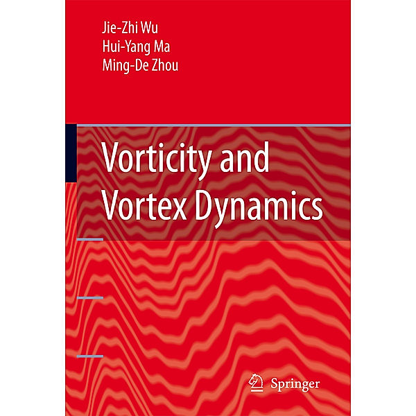 Vorticity and Vortex Dynamics, Jie-Zhi Wu, Hui-yang Ma, M.-D. Zhou