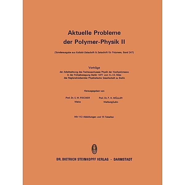 Vorträge der Arbeitssitzung des Fachausschusses Physik der Hochpolymeren in der Frühjahrstagung Berlin 1971 vom 9.-13. März des Regionalverbandes Physikalische Gesellschaft zu Berlin / Aktuelle Probleme der Polymer-Physik Bd.2