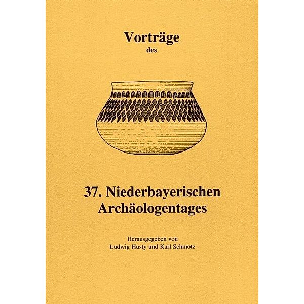 Vorträge des 37. Niederbayerischen Archäologentage