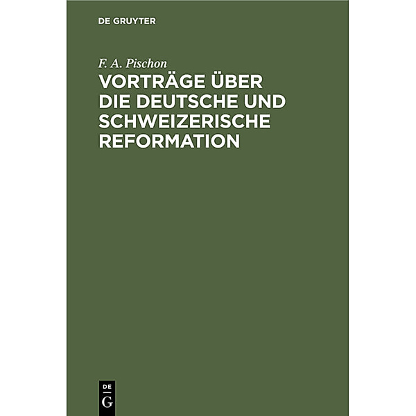 Vorträge über die deutsche und schweizerische Reformation, F. A. Pischon