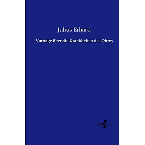 Vorträge über die Krankheiten des Ohres, Julius Erhard