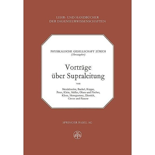 Vorträge über Supraleitung / Lehr- und Handbücher der Ingenieurwissenschaften Bd.27, Physikalische Gesellschaft Zürich