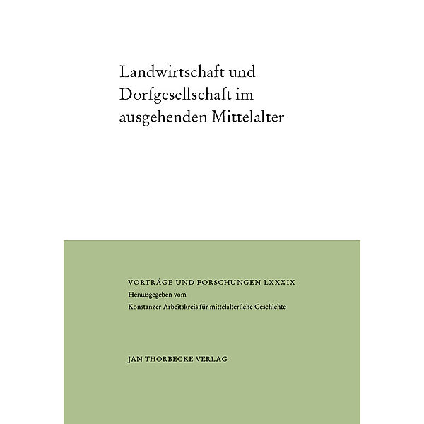 Vorträge und Forschungen / Landwirtschaft und Dorfgesellschaft im ausgehenden Mittelalter