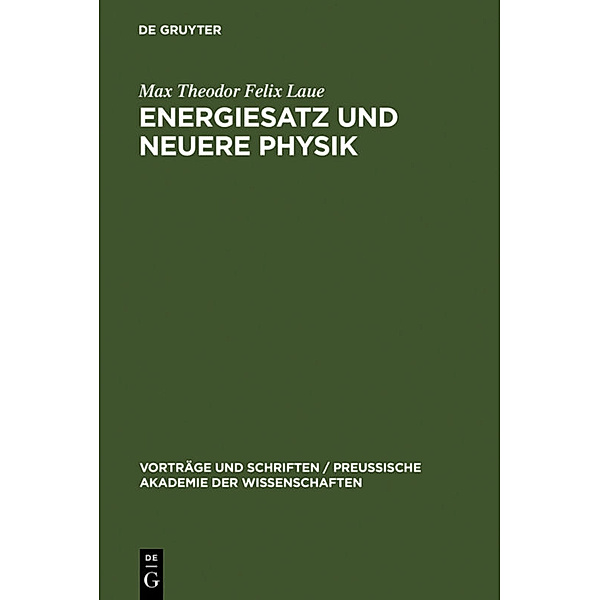 Vorträge und Schriften / Preussische Akademie der Wissenschaften / Energiesatz und neuere Physik, Max Theodor Felix Laue