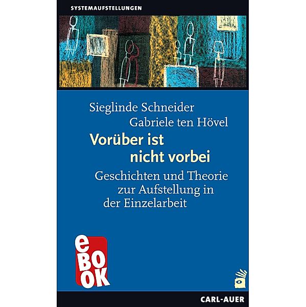 Vorüber ist nicht vorbei / Systemaufstellungen, Sieglinde Schneider, Gabriele Ten Hövel