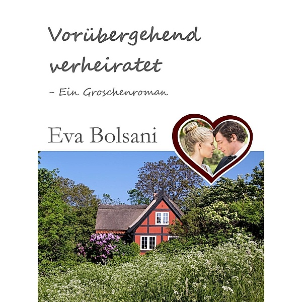 Vorübergehend verheiratet - Ein Groschenroman, Eva Bolsani