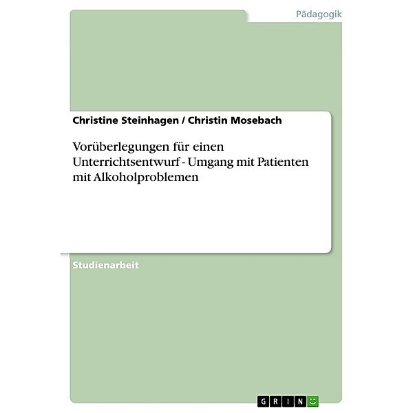 Vorüberlegungen für einen Unterrichtsentwurf - Umgang mit Patienten mit Alkoholproblemen, Christine Steinhagen, Christin Mosebach