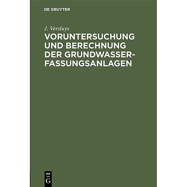 Voruntersuchung und Berechnung der Grundwasserfassungsanlagen, J. Versluys