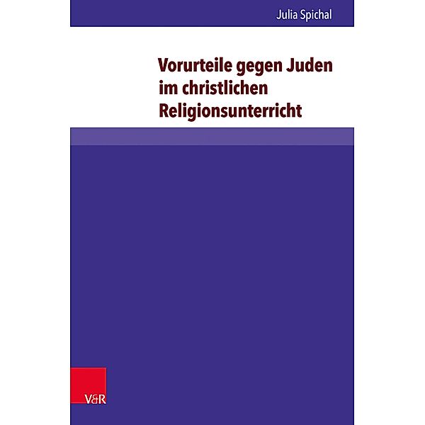 Vorurteile gegen Juden im christlichen Religionsunterricht / Arbeiten zur Religionspädagogik (ARP), Julia Spichal