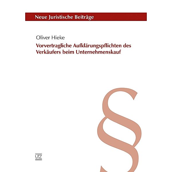 Vorvertragliche Aufklärungspflichten des Verkäufers beim Unternehmenskauf / Neue Juristische Beiträge Bd.122, Oliver Hieke
