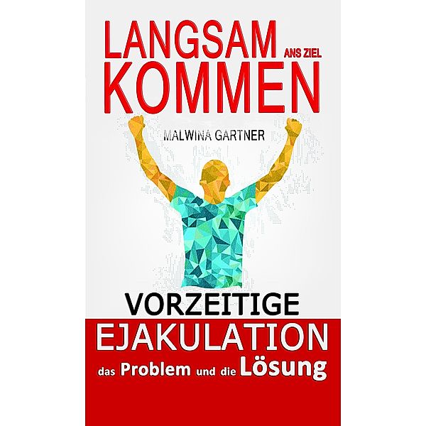 VORZEITIGE EJAKULATION das Problem und die Loesung, Malwina Gartner