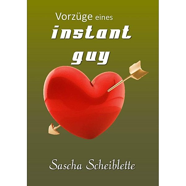 Vorzüge eines Instant guy, Sascha Scheiblette