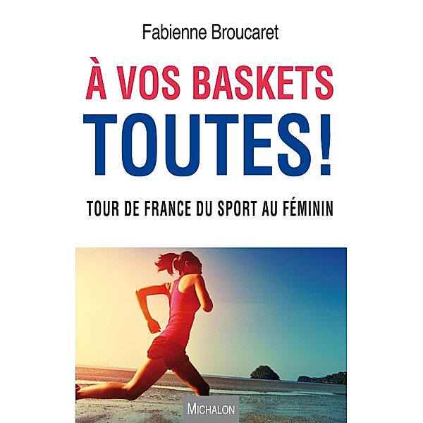 vos baskets toutes !, Broucaret Fabienne Broucaret