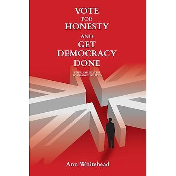 Vote For Honesty and Get Democracy Done, ANN WHITEHEAD