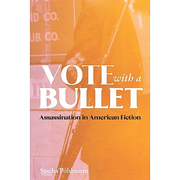 Vote with a Bullet / European Studies in North American Literature and Culture Bd.24, Sascha Pöhlmann