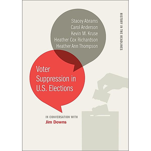 Voter Suppression in U.S. Elections / History in the Headlines Ser., Stacey Abrams, Carol Anderson, Kevin M. Kruse, Heather Cox Richardson, Heather Ann Thompson