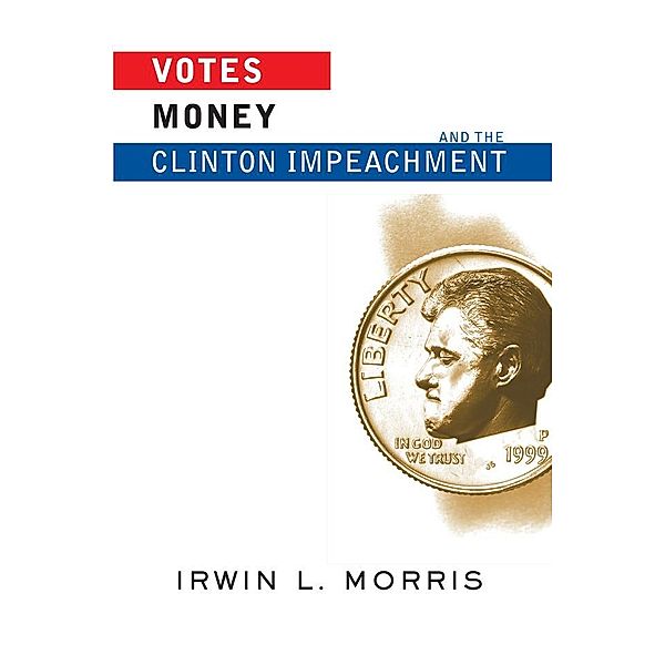 Votes, Money, And The Clinton Impeachment, Irwin Morris