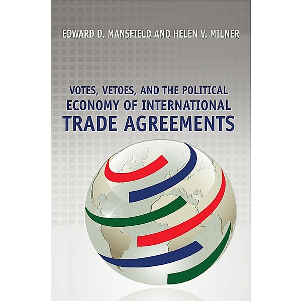 Votes, Vetoes, and the Political Economy of International Trade Agreements, Edward D. Mansfield