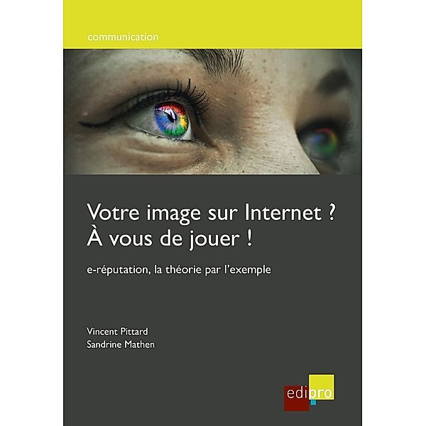 Votre image sur internet ? A vous de jouer !, Vincent Pittard, Sandrine Mathen