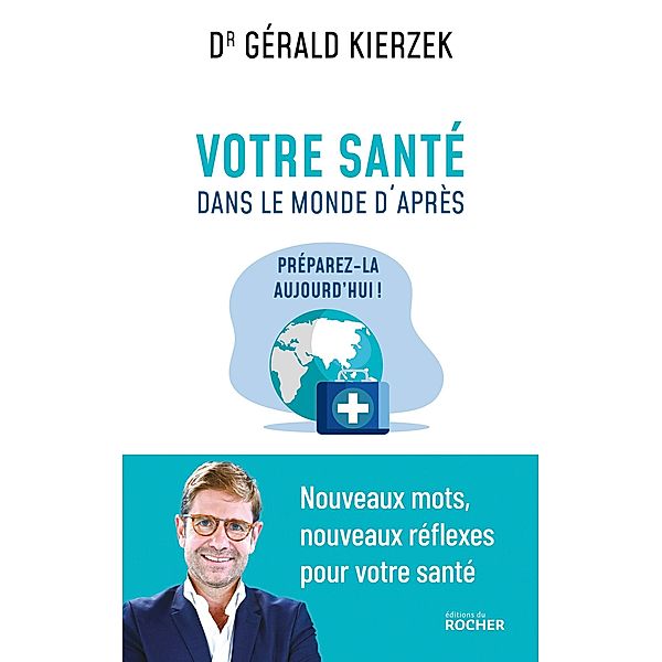 Votre santé dans le monde d'après, Gérald Kierzek