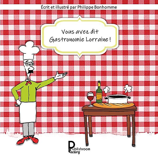 Vous avez dit Gastronomie lorraine!, Philippe Bonhomme