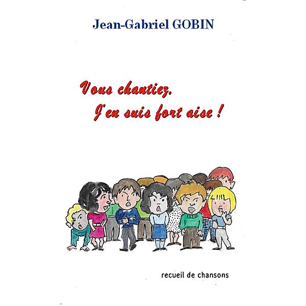 Vous chantiez, j'en suis fort aise !, Jean-Gabriel Gobin