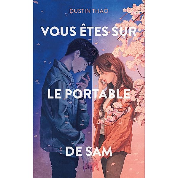 Vous êtes sur le portable de Sam - Le phénomène TikTok / Romance, Dustin Thao