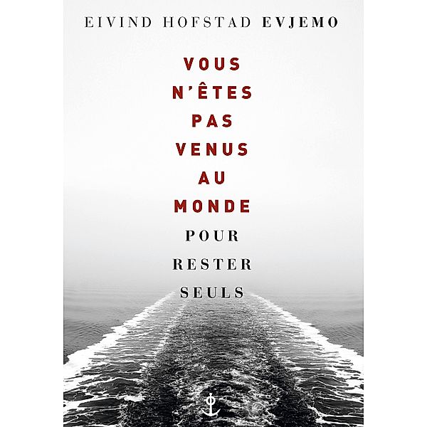 Vous n'êtes pas venus au monde pour rester seuls / En lettres d'ancre, Eivind Hofstad Evjemo