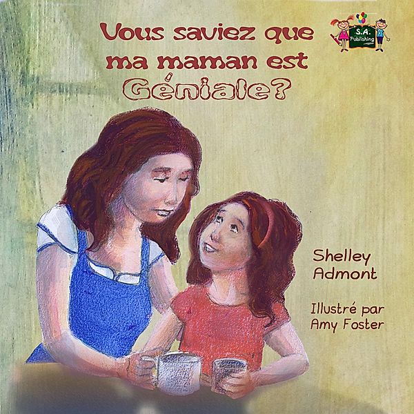Vous saviez que ma maman est géniale? (Did You Know My Mom is Awesome? French edition) / French Bedtime Collection, Shelley Admont