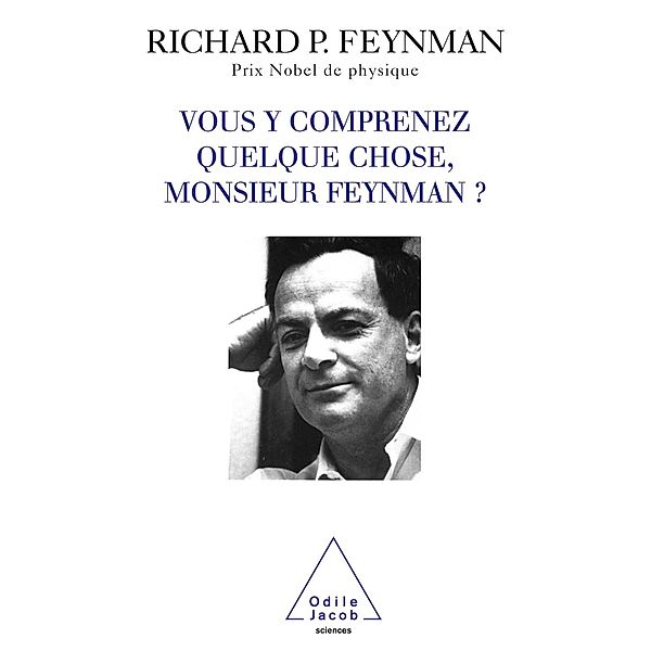 Vous y comprenez quelque chose, Monsieur Feynman ?, Feynman Richard P. Feynman