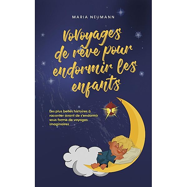 VoVoyages de rêve pour endormir les enfants Les plus belles histoires à raconter avant de s'endormir sous forme de voyages imaginaires, Maria Neumann