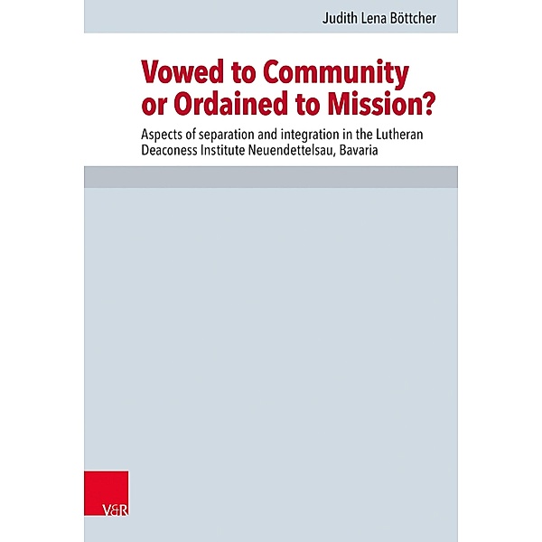 Vowed to Community or Ordained to Mission? / Forschungen zur Kirchen- und Dogmengeschichte Bd.114, Judith Lena Böttcher