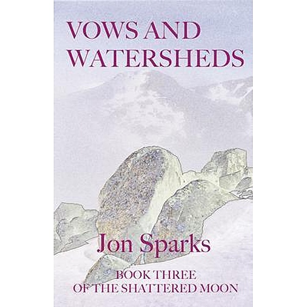Vows and Watersheds / The Shattered Moon Bd.3, Jon Sparks