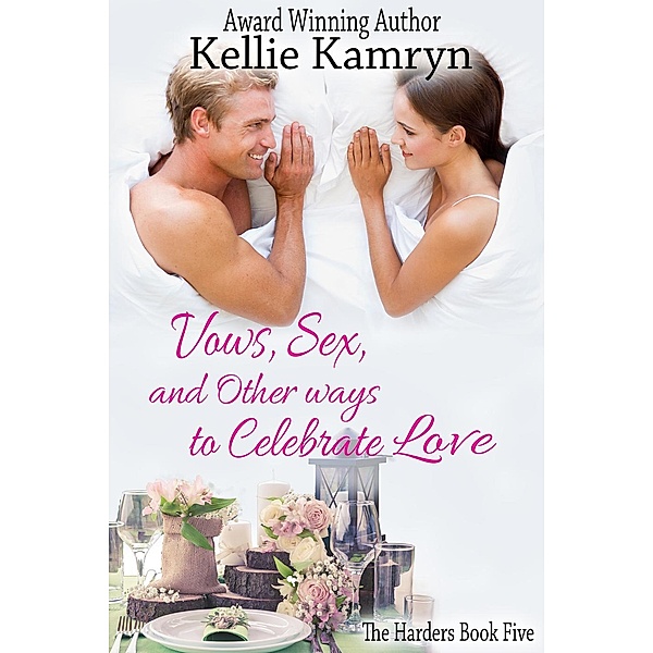 Vows, Sex, and Other Ways to Celebrate Love (The Harders, #5) / The Harders, Kellie Kamryn