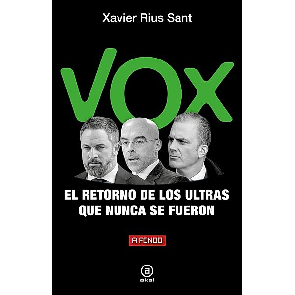 Vox, el retorno de los ultras que nunca se fueron / A fondo Bd.44, Xavier Rius Sant