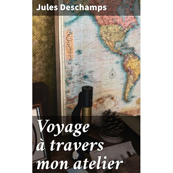 Voyage à travers mon atelier, Jules Deschamps