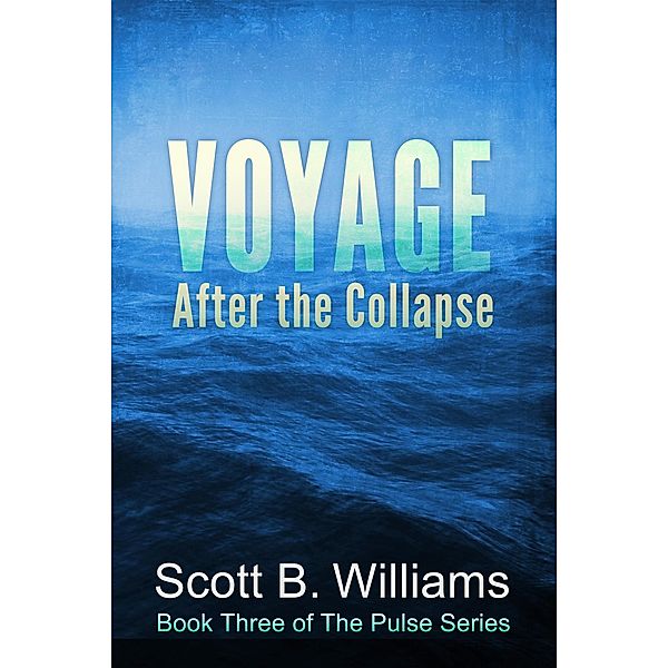 Voyage After the Collapse (The Pulse Series, #3) / The Pulse Series, Scott B. Williams