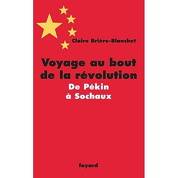 Voyage au bout de la révolution.De Pékin à Sochaux / Documents, Claire Briere-Blanchet