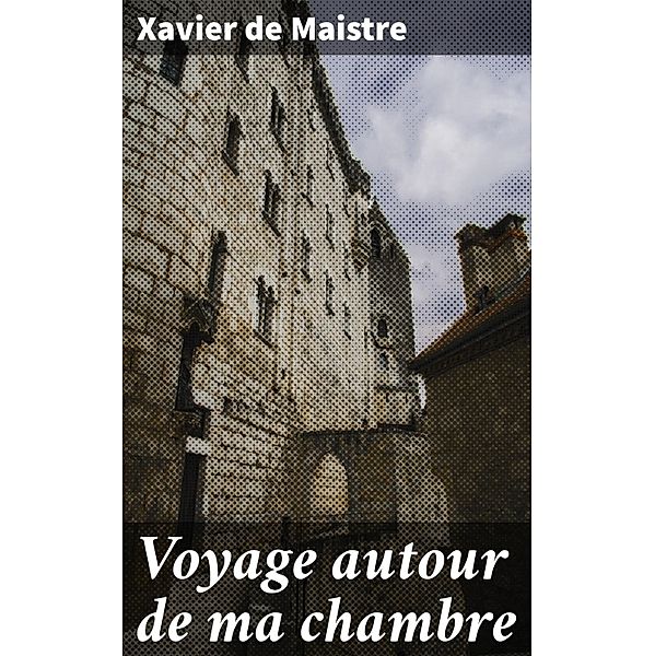 Voyage autour de ma chambre, Xavier De Maistre
