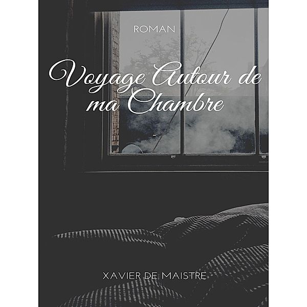 Voyage Autour de ma Chambre, Xavier De Maistre