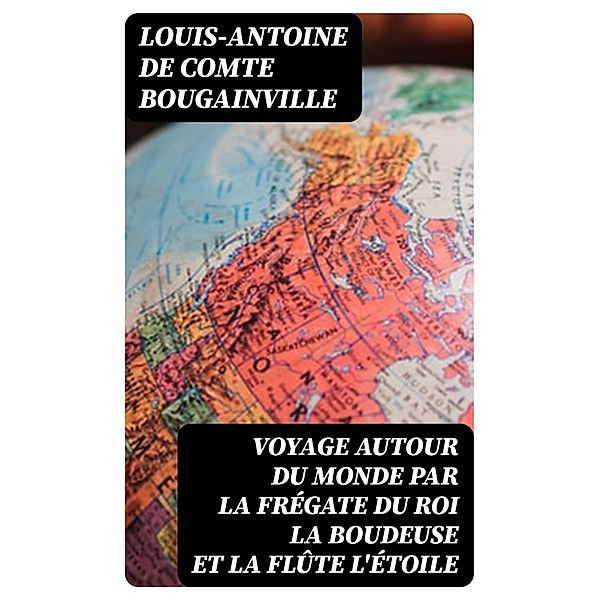 Voyage autour du monde par la frégate du roi La Boudeuse et la flûte L'Étoile, Louis-Antoine de Bougainville