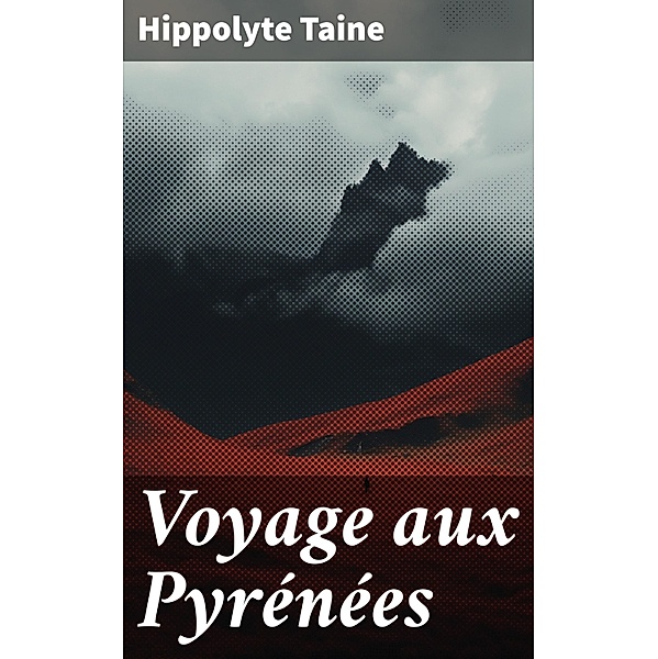 Voyage aux Pyrénées, Hippolyte Taine