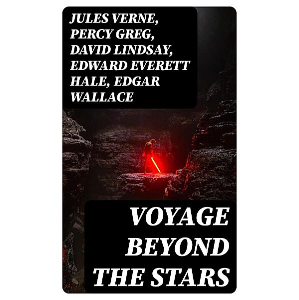 Voyage Beyond the Stars, Jules Verne, Percy Greg, David Lindsay, Edward Everett Hale, Edgar Wallace, H. G. Wells, Stanley G. Weinbaum, Malcolm Jameson, Otis Adelbert Kline