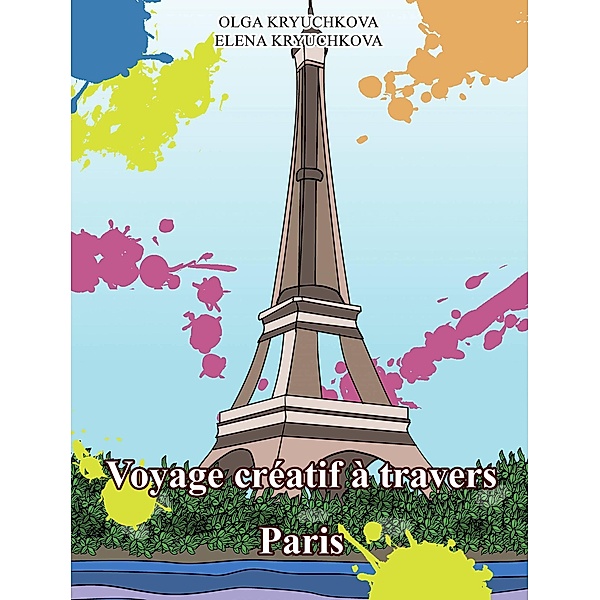Voyage créatif à travers Paris (Livres anti-stress créatifs, #4) / Livres anti-stress créatifs, Olga Kryuchkova, Elena Kryuchkova