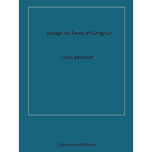 Voyage de Favey et Grognuz, Louis Monnet